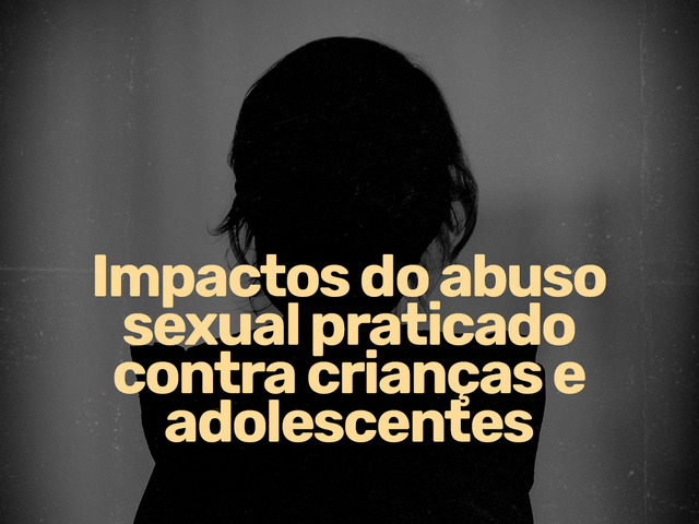 Capa do post Impactos do abuso sexual praticado contra crianças e adolescentes